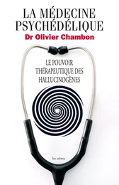 La Médecine psychédélique - Le pouvoir thérapeutique des hallucinogènes