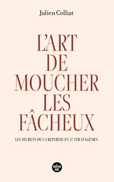 L'art de moucher les fâcheux - Les secrets de la répartie en 37 stratagèmes