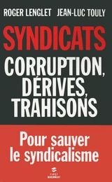 Syndicats, corruption, dérives, trahisons