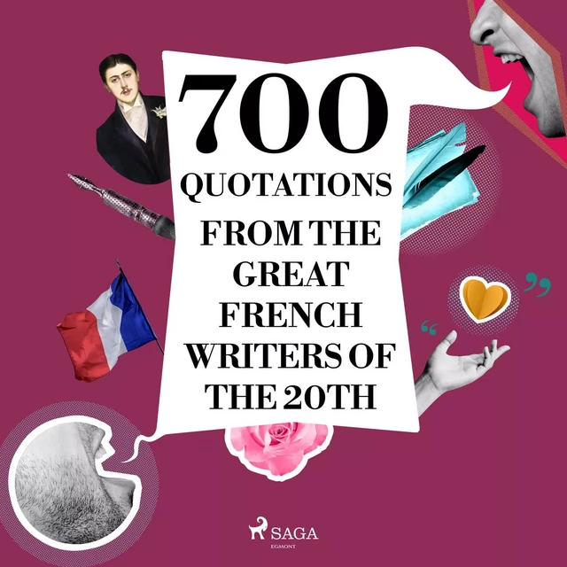 700 Quotations from the Great French Writers of the 20th Century - Paul Valéry, Jean Giraudoux, André Gide, Marcel Proust, Antoine de Saint-Exupéry, Jules Renard, Anatole France - Saga Egmont International