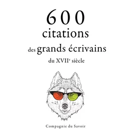 600 citations des grands écrivains du XVIIe siècle