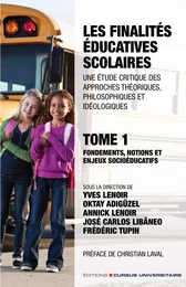 Les finalités éducatives scolaires. Une étude critique des approches théoriques, philosophiques et idéologiques. Tome 1.