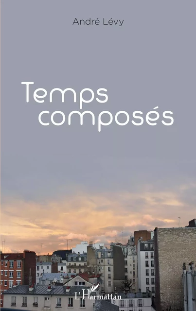 Temps composés - André Lévy - Editions L'Harmattan