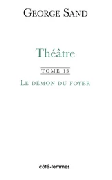 Théâtre. Tome 13. Le Démon du foyer