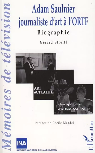 Adam Saulnier journaliste d'art à l'ORTF - Gérard Streiff - Editions L'Harmattan