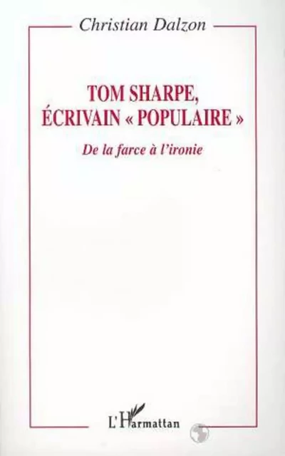 TOM SHARPE ECRIVAIN " POPULAIRE " - Christian Dalzon - Editions L'Harmattan