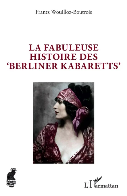 La fabuleuse histoire des 'Berliner Kabaretts' - Frantz Wouilloz-Boutrois - Editions L'Harmattan