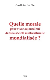 Quelle morale pour vivre aujourd'hui dans la société multiculturelle mondialisée ?