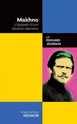 Makhno. L'épopée d'une Ukraine libertaire