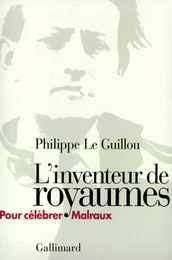 L'inventeur de royaumes. Pour célébrer Malraux