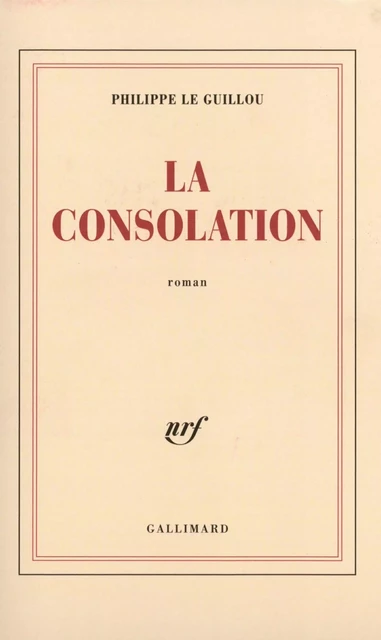 La consolation - Philippe Le Guillou - Editions Gallimard