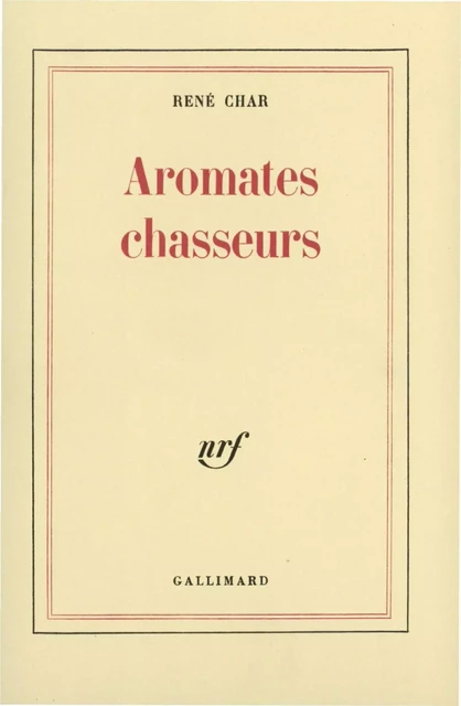 Aromates chasseurs - René Char - Editions Gallimard