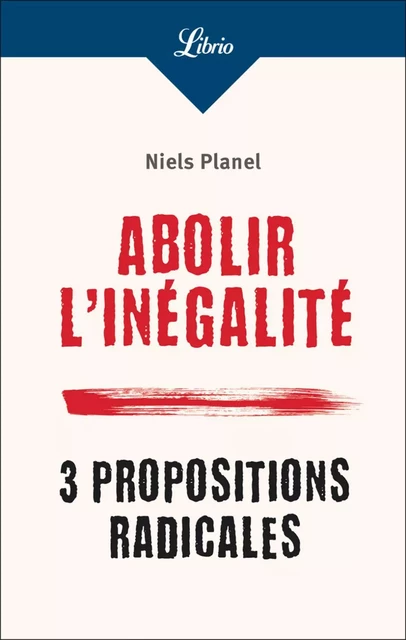 Abolir l'inégalité. 3 propositions radicales - Niels Planel - J'ai Lu