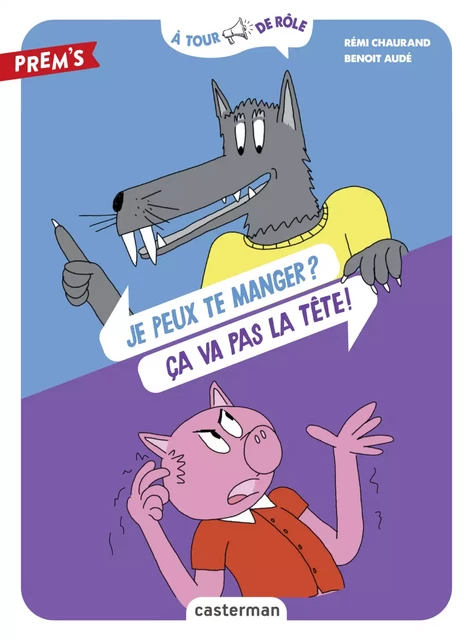 À tour de rôle - Je peux te manger ? Ça va pas la tête ! - Rémi Chaurand - Casterman Jeunesse