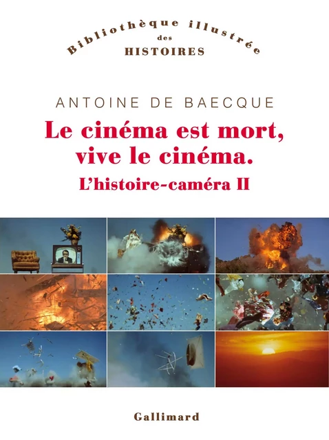 L'histoire-caméra (Tome 2) - Le cinéma est mort, vive le cinéma - Antoine de Baecque - Editions Gallimard