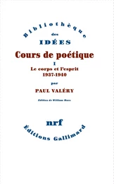 Cours de poétique (Tome 1) -  Le corps et l'esprit (1937-1940)