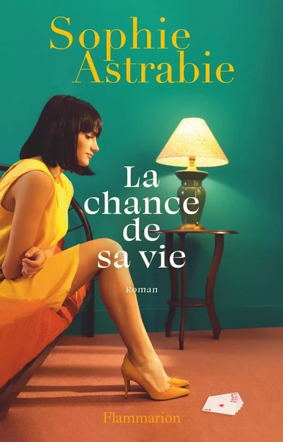 La chance de sa vie - Sophie Astrabie - Flammarion