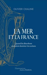 La mer et la France. Quand les Bourbons voulaient dominer les océans