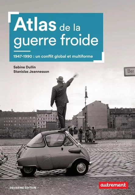 Atlas de la guerre froide. 1947-1990 : un conflit global et multiforme - Sabine DULLIN, Stanislas Jeannesson - Autrement