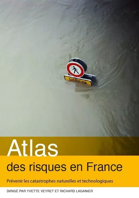 Atlas des risques en France. Prévenir les catastrophes naturelles et technologiques - Yvette Veyret, Richard Laganier - Autrement