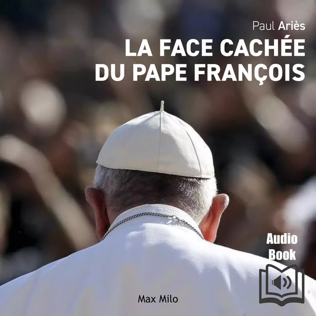 La face cachée du pape François - Paul Ariès - Max Milo Editions