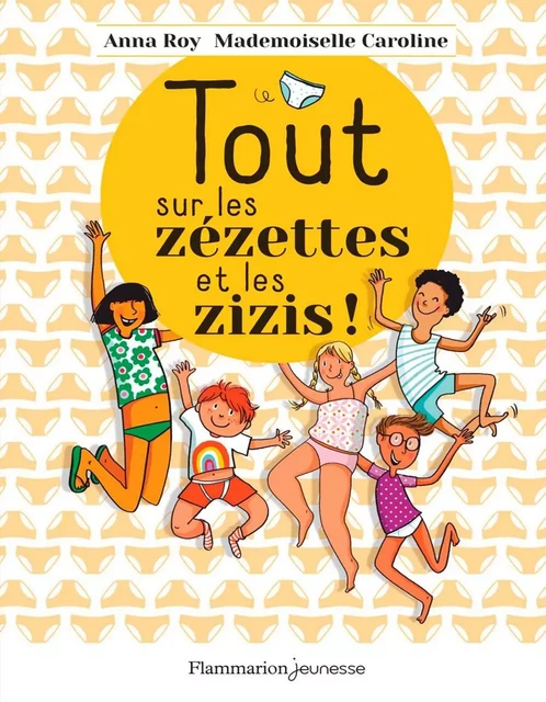 Tout sur les zézettes et les zizis - Anna Roy, Mademoiselle Caroline - Flammarion jeunesse