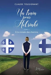 Un train pour Helsinki tome 2 à la croisée des chemins