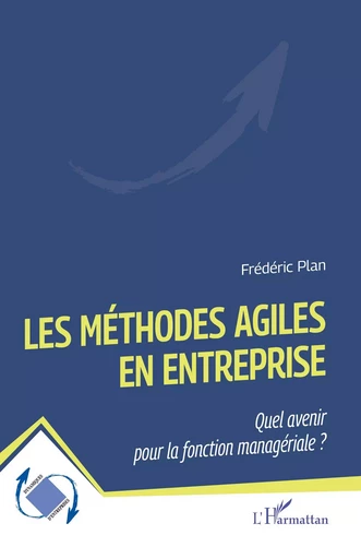 Les méthodes Agiles en entreprise - Frédéric Plan - Editions L'Harmattan