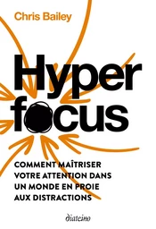 Hyperfocus - Comment maîtriser votre attention dans un monde en proie aux distractions