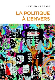 La politique à l'envers - Essai sur le déclin de l'autonomie du champ politique