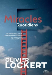 Miracles Quotidiens - Histoires réelles de guérison par hypnose