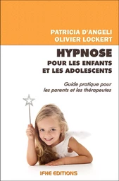 Hypnose pour les enfants et les adolescents - Guide pratique pour les parents et les thérapeutes