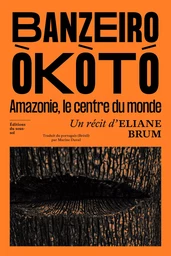 Banzeiro Òkòtó - L'Amazonie, le centre du monde