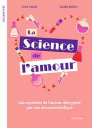 La Science de l'Amour : Les mystères de l’amour décryptés par une neuroscientifique