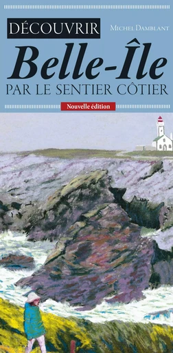 Découvrir Belle-Île par le sentier côtier - Michel Damblant - Géorama Éditions