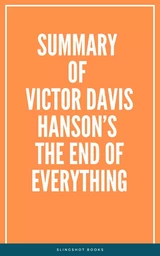 Summary of Victor Davis Hanson’s The End of Everything