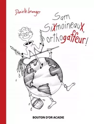 Sam SiXmoineauX, orthogaffeur !