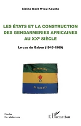 Les Etats et la construction  des gendarmeries africaines au xxe siècle