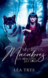 Mystères Macabres (La Sorcière & le Loup T.1)