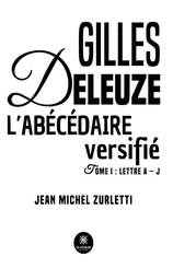 Gilles Deleuze L’abécédaire versifié - Tome 1