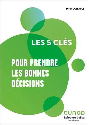 Les 5 clés pour prendre les bonnes décisions -  Lefebvre Dalloz Compétences, Yann Coirault - Dunod