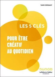 Les 5 clés pour être créatif au quotidien