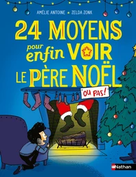 24 moyens pour enfin voir le père Noël (ou pas !) - Roman de l'avent hilarant à partir de 7 ans