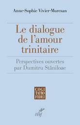 LE DIALOGUE DE L'AMOUR TRINITAIRE - PERSPECTIVES OUVERTES PAR DUMITRU STANILOAE