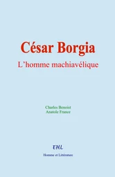 César Borgia : L’homme machiavélique