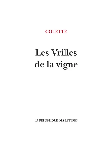 Les Vrilles de la vigne - Colette Colette - République des Lettres