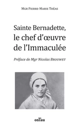 Sainte Bernadette, le chef d’œuvre de l’Immaculée