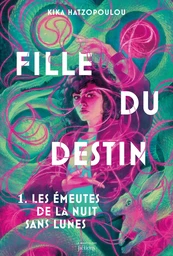 Fille du destin - Tome 1 - Les Émeutes de la nuit sans lunes