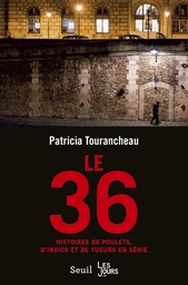 Le 36. Histoires de poulets, d'indics et de tueurs en série