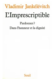 L'Imprescriptible. Pardonner ? Dans l'honneur et la dignité